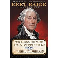 To Rescue the Constitution: George Washington and the Fragile American Experiment To Rescue the Constitution: George Washington and the Fragile American Experiment Hardcover Audible Audiobook Kindle Audio CD Paperback