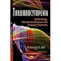 Thrombocytopenia: Epidemiology, Potential Complications and Emerging Treatments (Recent Advances in Hematology Research) Thrombocytopenia: Epidemiology, Potential Complications and Emerging Treatments (Recent Advances in Hematology Research) Hardcover