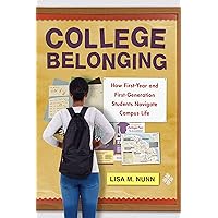 College Belonging: How First-Year and First-Generation Students Navigate Campus Life (Critical Issues in American Education) College Belonging: How First-Year and First-Generation Students Navigate Campus Life (Critical Issues in American Education) Paperback Kindle Hardcover