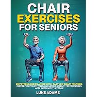 Chair Exercises for Seniors: Stay Strong and Balanced with 7 Daily Low-Impact Routines; Reduce Pain, Prevent Falls, and Improve Mobility for a Healthier, More Independent Lifestyle Chair Exercises for Seniors: Stay Strong and Balanced with 7 Daily Low-Impact Routines; Reduce Pain, Prevent Falls, and Improve Mobility for a Healthier, More Independent Lifestyle Kindle Paperback Audible Audiobook Hardcover