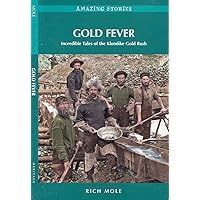 Gold Fever: Incredible Tales of the Klondike Gold Rush (Amazing Stories) Gold Fever: Incredible Tales of the Klondike Gold Rush (Amazing Stories) Paperback Kindle