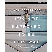 It's Not Supposed to Be This Way Bible Study Guide plus Streaming Video: Finding Unexpected Strength When Disappointments Leave You Shattered It's Not Supposed to Be This Way Bible Study Guide plus Streaming Video: Finding Unexpected Strength When Disappointments Leave You Shattered Paperback Kindle Spiral-bound