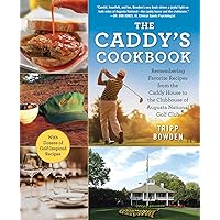 The Caddy's Cookbook: Remembering Favorite Recipes from the Caddy House to the Clubhouse of Augusta National Golf Club