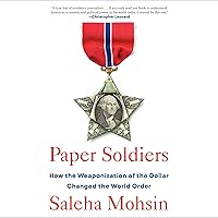 Paper Soldiers: How the Weaponization of the Dollar Changed the World Order Paper Soldiers: How the Weaponization of the Dollar Changed the World Order Hardcover Audible Audiobook Kindle