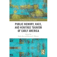 Public Memory, Race, and Heritage Tourism of Early America (New Directions in Tourism Analysis) Public Memory, Race, and Heritage Tourism of Early America (New Directions in Tourism Analysis) Kindle Hardcover Paperback