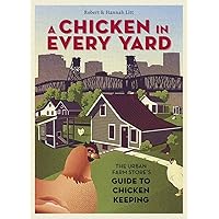 A Chicken in Every Yard: The Urban Farm Store's Guide to Chicken Keeping A Chicken in Every Yard: The Urban Farm Store's Guide to Chicken Keeping Hardcover Kindle Paperback