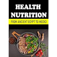 HEALTH NUTRITION FROM ANCIENT EGYPT TO MEDICI HEALTH NUTRITION FROM ANCIENT EGYPT TO MEDICI Kindle Paperback
