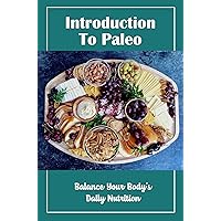 Introduction To Paleo: Balance Your Body’S Daily Nutrition