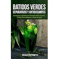 Batidos Verdes Depurativos y Antioxidantes: Aumenta tu Vitalidad con Smoothie Detox Durante 10 Días Para Adelgazar y Bajar de Peso (Spanish Edition)