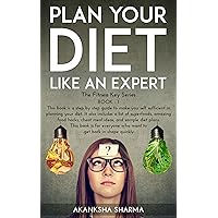 Plan Your Diet Like An Expert: Learn to plan your diet in five simple steps and get back in shape quickly. Know about the amazing food hacks, cheat meal ideas and superfoods. Plan Your Diet Like An Expert: Learn to plan your diet in five simple steps and get back in shape quickly. Know about the amazing food hacks, cheat meal ideas and superfoods. Kindle Paperback