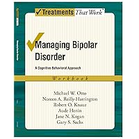 Managing Bipolar Disorder: A Cognitive Behavior Treatment Program Workbook (Treatments That Work) Managing Bipolar Disorder: A Cognitive Behavior Treatment Program Workbook (Treatments That Work) Paperback Kindle