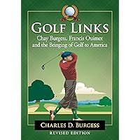 Golf Links: Chay Burgess, Francis Ouimet and the Bringing of Golf to America, Revised Edition Golf Links: Chay Burgess, Francis Ouimet and the Bringing of Golf to America, Revised Edition Kindle Paperback
