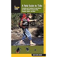 Field Guide to Ticks: Prevention And Treatment Of Lyme Disease And Other Ailments Caused By Ticks, Scorpions, Spiders, And Mites (Falcon Guide) Field Guide to Ticks: Prevention And Treatment Of Lyme Disease And Other Ailments Caused By Ticks, Scorpions, Spiders, And Mites (Falcon Guide) Kindle Paperback