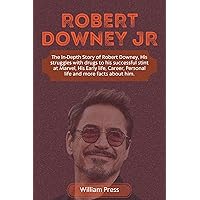 Robert Downey Jr : The In-Depth Story of Robert Downey, His struggles with drugs to his successful stint at Marvel, His Early life, Career, Personal life ... about him. (REMARKABLE BIOGRAPHIES Book 5) Robert Downey Jr : The In-Depth Story of Robert Downey, His struggles with drugs to his successful stint at Marvel, His Early life, Career, Personal life ... about him. (REMARKABLE BIOGRAPHIES Book 5) Kindle Paperback