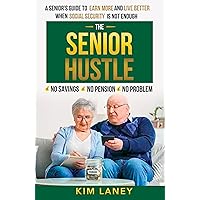The Senior Hustle: Earn More and Live Better The Senior Hustle: Earn More and Live Better Kindle Paperback