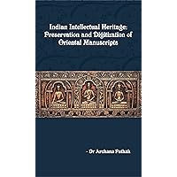 Indian Intellectual Heritage : Preservation And Digitization of Oriental Manuscripts
