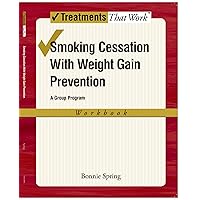 Smoking Cessation with Weight Gain Prevention: A Group Program (Treatments That Work) Smoking Cessation with Weight Gain Prevention: A Group Program (Treatments That Work) Kindle Paperback
