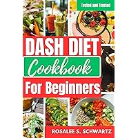 DASH DIET COOKBOOK FOR BEGINNERS: A tried and true guide to combining a low-sodium diet with quick, simple, and healthy weight loss that also strengthens your immune system and lowers blood pressure DASH DIET COOKBOOK FOR BEGINNERS: A tried and true guide to combining a low-sodium diet with quick, simple, and healthy weight loss that also strengthens your immune system and lowers blood pressure Kindle Paperback