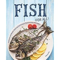 Fish for All!: Delicious and Mouth-Watering Fish Recipes That Everyone Will Enjoy! Fish for All!: Delicious and Mouth-Watering Fish Recipes That Everyone Will Enjoy! Paperback