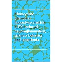 Minocycline attenuates lipopolysaccharide (LPS)-induced neuroinflammation, sickness behavior, and anhedonia