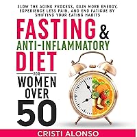Fasting & Anti-Inflammatory Diet for Women over 50: Slow the Aging Process, Gain More Energy, Experience Less Pain, and End Fatigue by Shifting Your Eating Habits Fasting & Anti-Inflammatory Diet for Women over 50: Slow the Aging Process, Gain More Energy, Experience Less Pain, and End Fatigue by Shifting Your Eating Habits Audible Audiobook Paperback Kindle