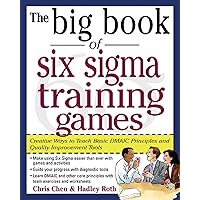 The Big Book of Six Sigma Training Games: Proven Ways to Teach Basic DMAIC Principles and Quality Improvement Tools (Big Book Series) The Big Book of Six Sigma Training Games: Proven Ways to Teach Basic DMAIC Principles and Quality Improvement Tools (Big Book Series) Kindle Paperback