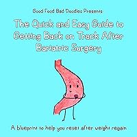 GoodFoodBadDoodles Presents The Quick and Easy Guide to Getting Back on Track After Bariatric Surgery: A blueprint to help you reset after weight regain ... The Quick and Easy Nutrition Guides) GoodFoodBadDoodles Presents The Quick and Easy Guide to Getting Back on Track After Bariatric Surgery: A blueprint to help you reset after weight regain ... The Quick and Easy Nutrition Guides) Kindle
