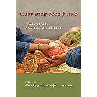 Cultivating Food Justice: Race, Class, and Sustainability (Food, Health, and the Environment) Cultivating Food Justice: Race, Class, and Sustainability (Food, Health, and the Environment) Paperback Kindle Hardcover
