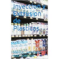 Inyeccion y Extrusion de Plasticos (Spanish Edition) Inyeccion y Extrusion de Plasticos (Spanish Edition) Kindle Paperback