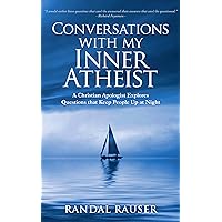 Conversations with My Inner Atheist: A Christian Apologist Explores Questions that Keep People Up at Night Conversations with My Inner Atheist: A Christian Apologist Explores Questions that Keep People Up at Night Kindle Paperback