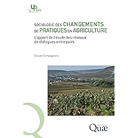 Sociologie des changements de pratiques en agriculture: L’apport de l’étude des réseaux de dialogues entre pairs (French Edition)