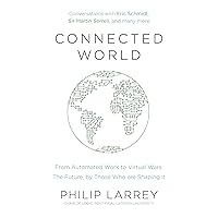 Connected World: From Automated Work to Virtual Wars: The Future, By Those Who Are Shaping It Connected World: From Automated Work to Virtual Wars: The Future, By Those Who Are Shaping It Kindle Paperback