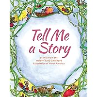 Tell Me a Story: Stories from the waldorf Early Childhood Association of North America Tell Me a Story: Stories from the waldorf Early Childhood Association of North America Paperback