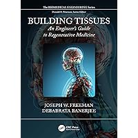 Building Tissues: An Engineer's Guide to Regenerative Medicine (Biomedical Engineering) Building Tissues: An Engineer's Guide to Regenerative Medicine (Biomedical Engineering) Kindle Hardcover Paperback