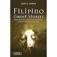 Filipino Ghost Stories: Spine-Tingling Tales of Supernatural Encounters and Hauntings Filipino Ghost Stories: Spine-Tingling Tales of Supernatural Encounters and Hauntings Kindle Paperback