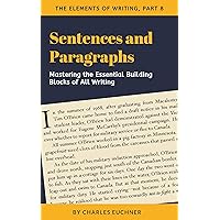 Sentences and Paragraphs: Mastering the Two Most Important Units of Writing (The Elements of Writing Book 8) Sentences and Paragraphs: Mastering the Two Most Important Units of Writing (The Elements of Writing Book 8) Kindle
