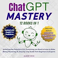 ChatGPT Mastery: 12 Books in 1: Unlocking the Potential of AI, Everything You Need to Know to Make Money Mastering AI, Step-by-Step Guide from Beginners to Experts, Updated with ChatGPT-5 Predictions ChatGPT Mastery: 12 Books in 1: Unlocking the Potential of AI, Everything You Need to Know to Make Money Mastering AI, Step-by-Step Guide from Beginners to Experts, Updated with ChatGPT-5 Predictions Audible Audiobook Paperback Kindle