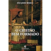 O Cristão Bem Formado (Translated) (Portuguese Edition) O Cristão Bem Formado (Translated) (Portuguese Edition) Kindle Pocket Book
