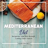 Mediterranean Diet: Invigorate Your Diet Through Lasting Food Choices Mediterranean Diet: Invigorate Your Diet Through Lasting Food Choices Audible Audiobook