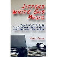 Jittery White Guy Music: True Rock & Roll Confessions From a Guy Who Bought the Album Jittery White Guy Music: True Rock & Roll Confessions From a Guy Who Bought the Album Kindle Paperback