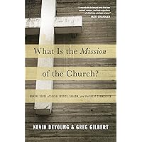 What Is the Mission of the Church?: Making Sense of Social Justice, Shalom, and the Great Commission What Is the Mission of the Church?: Making Sense of Social Justice, Shalom, and the Great Commission Paperback Kindle Audio CD