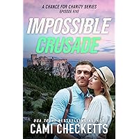 Impossible Crusade (A Chance for Charity Book 5) Impossible Crusade (A Chance for Charity Book 5) Kindle Hardcover Paperback