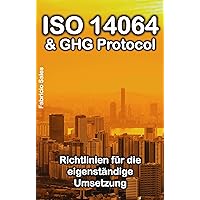 ISO 14064 & GHG Protocol: Richtlinien für die eigenständige Umsetzung (German Edition) ISO 14064 & GHG Protocol: Richtlinien für die eigenständige Umsetzung (German Edition) Kindle Paperback