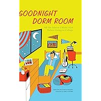 Goodnight Dorm Room: All the Advice I Wish I Got Before Going to College Goodnight Dorm Room: All the Advice I Wish I Got Before Going to College Hardcover Kindle Paperback