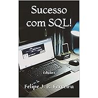 Sucesso com SQL!: Evolua rápido do básico ao avançado! (Portuguese Edition) Sucesso com SQL!: Evolua rápido do básico ao avançado! (Portuguese Edition) Kindle Paperback Flexibound