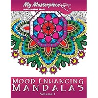My Masterpiece Adult Coloring Books - Mood Enhancing Mandalas (Mandala Coloring Books for Relaxation, Meditation and Creativity) My Masterpiece Adult Coloring Books - Mood Enhancing Mandalas (Mandala Coloring Books for Relaxation, Meditation and Creativity) Paperback