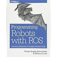 Programming Robots with ROS: A Practical Introduction to the Robot Operating System Programming Robots with ROS: A Practical Introduction to the Robot Operating System Paperback Kindle