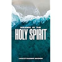 Walking in the Holy Spirit: How to develop relationship with the Holy Spirit Walking in the Holy Spirit: How to develop relationship with the Holy Spirit Kindle
