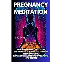 Pregnancy meditation: Light and relaxing meditation Gentle meditation exercises tailored to pregnant women Reduce stress and promote well-being [step by step] Pregnancy meditation: Light and relaxing meditation Gentle meditation exercises tailored to pregnant women Reduce stress and promote well-being [step by step] Kindle Paperback