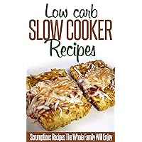 Low Carb Slow Cooker Recipes: A Dieter's Best Reference For Easy To Make And Tasty Low-Carb Recipes-All In One Pot! (Simple Slow Cooker Series) Low Carb Slow Cooker Recipes: A Dieter's Best Reference For Easy To Make And Tasty Low-Carb Recipes-All In One Pot! (Simple Slow Cooker Series) Kindle